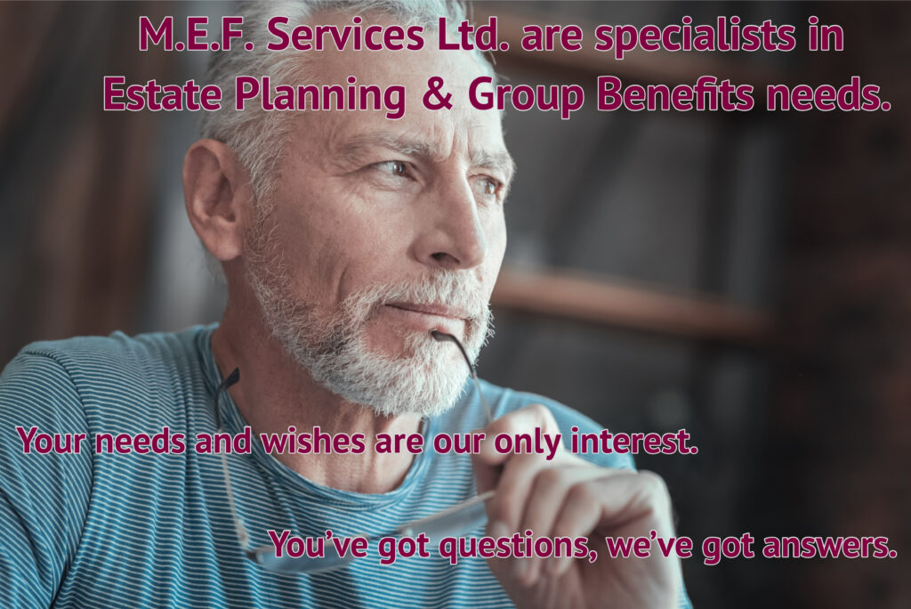 M.E.F. Services Ltd. are specialists in Estate Planning & Group Benefits needs.